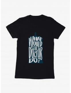 HER Doctor Who What Would The Doctor Do Womens T-Shirt